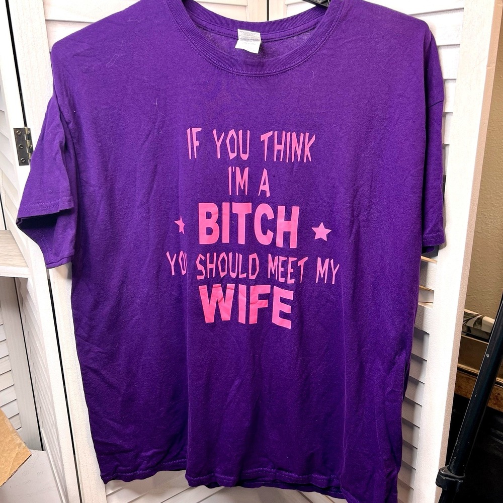 Gildan XL Funny Graphic T-Shirt Purple‎ If You Think I'm a B*tch Meet My Wife
